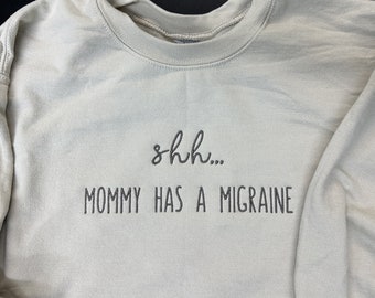 Migraine Sweatshirt~Headache Embroidered Sweatshirt~Mommy has a headache~headache crewneck