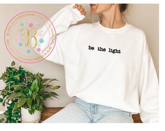 Be the light sweatshirt, christian sweatshirt, faith apparel, crewneck sweatshirt, embroidered sweatshirt