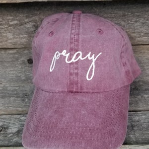 Pray pigment dyed dad hat, baseball hat, handwritten. Faith dad cap, maroon hat with ivory thread. Christian embroidered unstructured hat