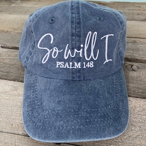 So Will I -Christian saying pigment dyed dad hat, baseball handwritten. Faith dad cap, maroon, forest, navy. Embroidered cross hat