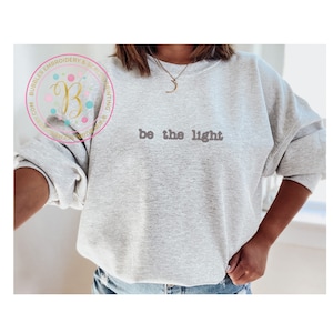 Be the light sweatshirt, christian sweatshirt, faith apparel, crewneck sweatshirt, embroidered sweatshirt