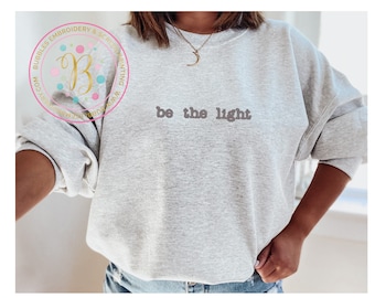 Be the light sweatshirt, christian sweatshirt, faith apparel, crewneck sweatshirt, embroidered sweatshirt