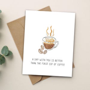 Une journée avec vous vaut mieux que la première gorgée de café, cadeau aquarelle fait main pour amateur de café, peint à la main, carte de voeux vierge à l'intérieur, a2