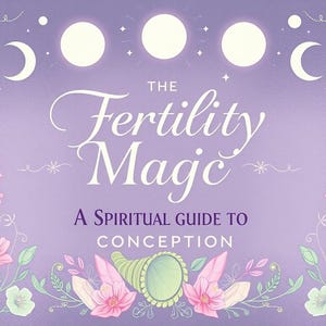 Fertility Magic: A Spiritual Guide to Conception – Fertility Spells, Rituals, and Holistic Practices for Parenthood