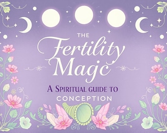 Fertility Magic: A Spiritual Guide to Conception – Fertility Spells, Rituals, and Holistic Practices for Parenthood
