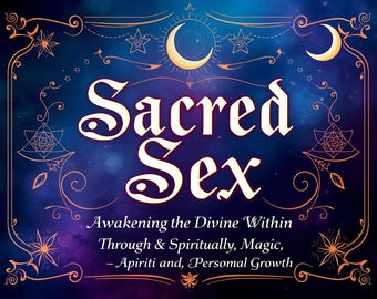 Sacred Sex: Awakening the Divine Within Through Magic, Spirituality, and Personal Growth