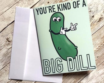 Funny Pickle Card – “You’re Kind of a Big Dill”  – Humorous Pun – Pickle Lover Gift