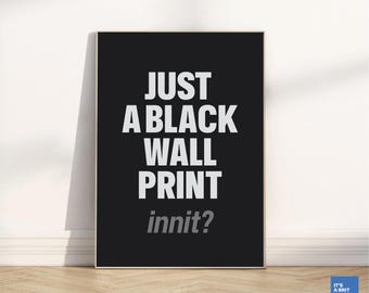 Minimalistic Funny UK Wall Print , “Just a Black Wall Print Innit?”, Sarcastic British Humour Decor, UK Slang Print, Home Gift Idea