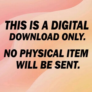 May include: Text on a gradient background that reads: "THIS IS A DIGITAL DOWNLOAD ONLY. NO PHYSICAL ITEM WILL BE SENT."
