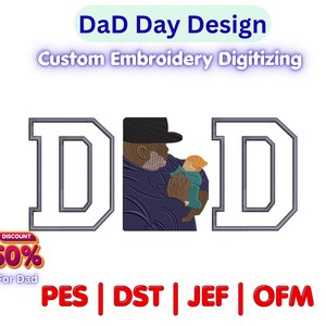 May include: An image featuring the word "DAD" in large, outlined letters. The letter "A" is replaced by an illustration of a father holding a baby. The text at the top says "DaD Day Design" and "Custom Embroidery Digitizing."