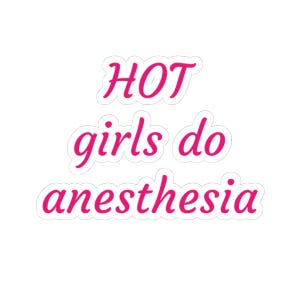 Hot Girls Do Anesthesia Sticker