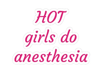 Hot Girls Do Anesthesia Sticker
