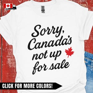 Sorry, Canada&#39;s Not Up For Sale Shirt, Canadian Flag Red Maple Leaf T-Shirt, Canada 51st State Protest, Not for Sale Tee Gift for Canadian