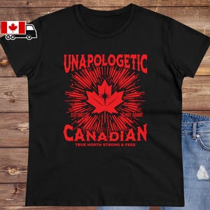 Unapologetic Canadian Womens Cotton Tee, Canada T-Shirt, Canadacore, Lumberjackcore, Patriotic Gift for Her, True North Strong Free Pride