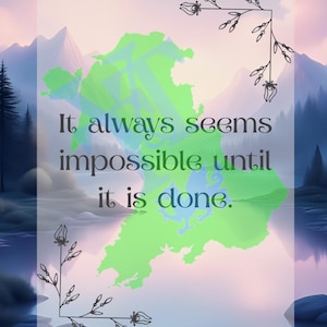 May include: An inspirational art print with a scenic landscape background. The image features a light green and blue abstract shape, with the quote "It always seems impossible until it is done." The artwork has a soft, watercolor-like aesthetic.