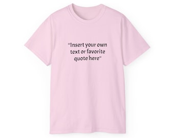 Custom Quote Tee, Personalized Unisex T-Shirt, Customized Cotton Shirt, Quote Tee Gift, Inspirational Saying Shirt, For Mom, Mothers Day