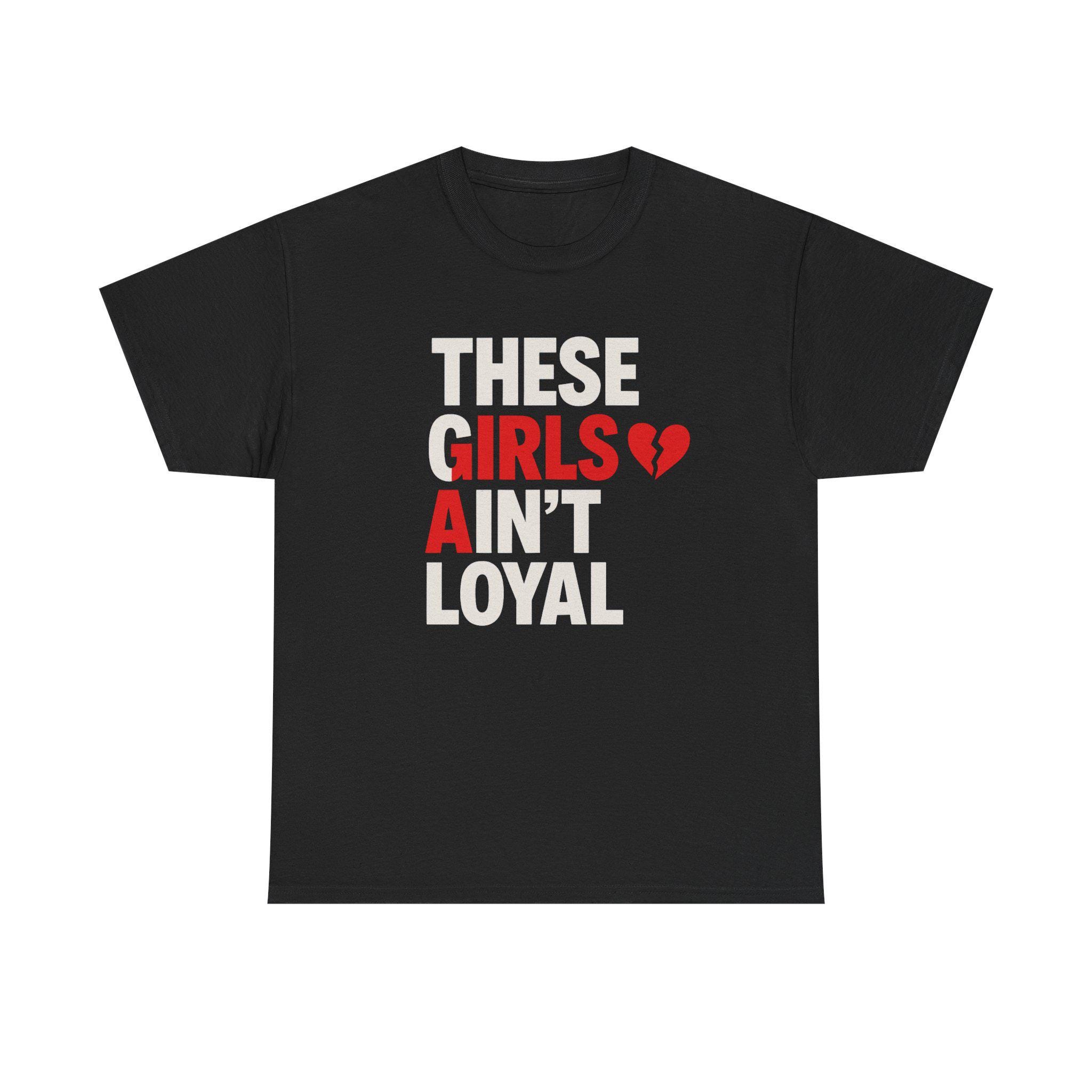 These Girls Aint Loyal Chris Brown Quote, Unisex Shirt, Funny Quote Tee, Cotton T-Shirt, Music Quote Shirt