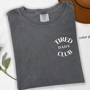 Comfort Colors® Tired Dads Club Shirt, Dad Life Shirt, Father’s Day Shirt, Dad Appreciation Shirt, Funny Dad Shirt, Shirt for Tired Dad t838