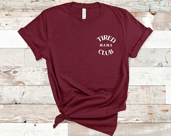 Tired Mama Club Shirt, Mom Life Shirt, Mother’s Day Shirt, Mom Appreciation Shirt, Funny Mom Shirt, Gift for Mom, Gift for Mama, t840