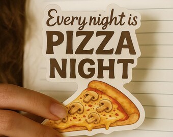 May include: A sticker with the text "Every night is PIZZA NIGHT" above a pizza slice with mushrooms. The pizza has a golden crust, melted cheese, and brown mushrooms. The sticker is held against a lined paper background.