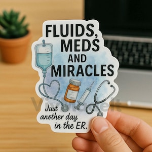 Funny ER Nurse Sticker: Fluids, Meds, Miracles - Waterproof Vinyl