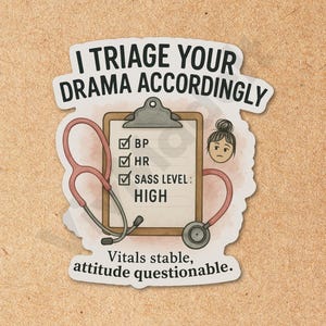 Funny Nurse Sticker: I Triage Your Drama - Waterproof Vinyl Decal