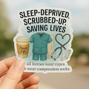 Funny Nurse Life Sticker: Sleep-Deprived, Scrubbed-Up, Saving Lives