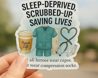 Funny Nurse Life Sticker: Sleep-Deprived, Scrubbed-Up, Saving Lives