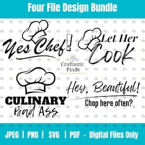 May include: A digital design bundle with four chef-themed phrases in black script: "Yes Chef!", "Let Her Cook", "Culinary Bad Ass", and "Hey, Beautiful!" Includes file formats JPEG, PNG, SVG, and PDF.