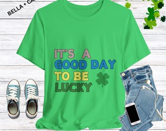 It's A Good Day To Be Lucky - St Patrick's Day Shirt, St Patrick's Day T-shirt, Inspirational T-shirt