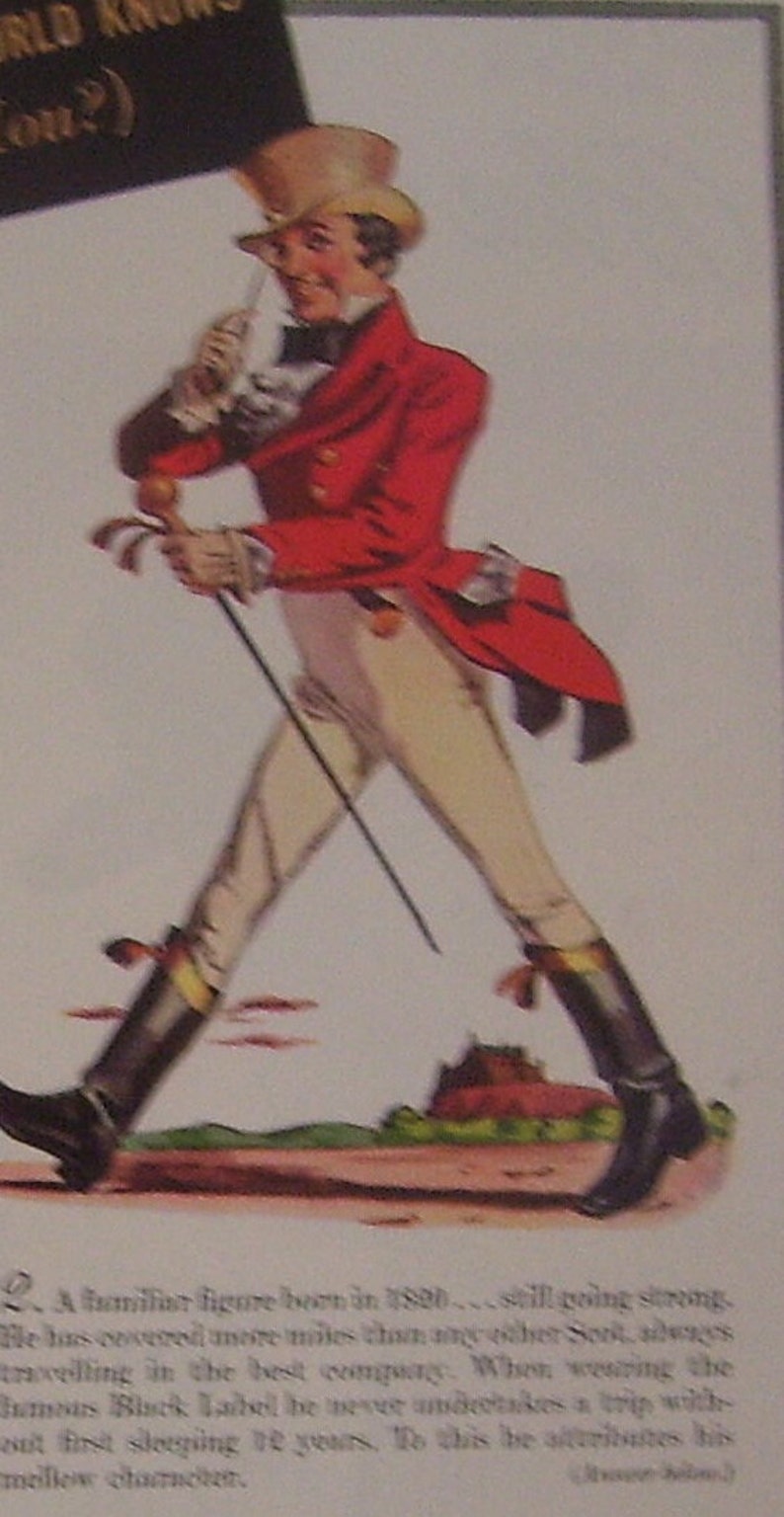 May include: A vintage illustration of a man in a red coat and top hat walking with a cane. The text reads "A familiar figure born in 1800... still going strong. He has covered more miles than any other Scot, always travelling in the best company. When wearing the famous Black Label he never undertakes a long trip without first sleeping 10 years. To this he attributes his mellow character."