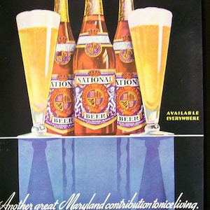 May include: Four brown glass bottles of National Beer, with gold labels and purple accents, are arranged on a blue and purple surface. The bottles are surrounded by two glasses of beer. The text "AVAILABLE EVERYWHERE" is printed in white on a black background. The text "Another great Maryland contribution to nice living." is printed in white on a black background. The text "THE NATIONAL BREWING CO. BALTIMORE, MARYLAND A.H. DEUTE, PRESIDENT" is printed in white on a black background.