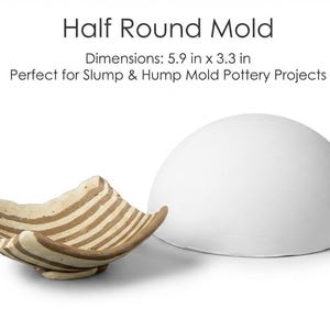 May include: A white half round mould with the text Half Round Mold, Dimensions: 5.9 in x 3.3 in, Perfect for Slump & Hump Mold Pottery Projects. Next to it is a small, shallow, curved ceramic bowl featuring alternating brown and white stripes.