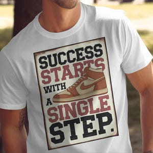 Motivational T-Shirt, Inspirational Quote Tee, Success Starts With A Single Step Shirt, Positive Message Apparel, Uplifting Graphic Tee