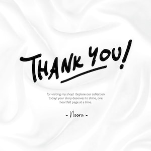 Puede incluir: Un fondo blanco con las palabras "THANK YOU!" en negrita, fuente negra manuscrita. Debajo, un texto m&aacute;s peque&ntilde;o dice: "for visiting my shop! Explore our collection today! your story deserves to shine, one heartfelt page at a time." La firma "- Noora -" est&aacute; en la parte inferior.
