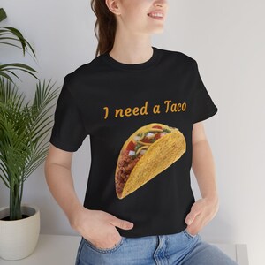 I Need a Taco Tee, Fun Foodie Shirt, Taco Lover Gift, Unisex Taco T-Shirt, Mexican Food Shirt, Mexican Food, Mexican Food Gift