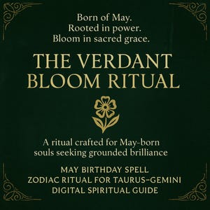 May include: A green background with gold text and a gold flower graphic. The text reads "Born of May. Rooted in power. Bloom in sacred grace. THE VERDANT BLOOM RITUAL A ritual crafted for May-born souls seeking grounded brilliance MAY BIRTHDAY SPELL ZODIAC RITUAL FOR TAURUS-GEMINI DIGITAL SPIRITUAL GUIDE"