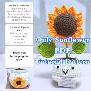 May include: Crochet pattern for a sunflower with a pot. The pattern is called "Only Sunflower PDF Tutorial Pattern". The sunflower is yellow and brown, the pot is white, and the leaves are green. The text "Be like a sunflower bright, sunny, and optimistic. Stand tall and face the sunshine, then the shadows will always be behind you." is written on the pot.