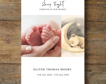 May include: A black and white photo of a baby's feet, along with a watercolor illustration of a bear sleeping on a crescent moon. The text "Sleep Tight" is written in cursive at the top of the image, and the text "Forever in our hearts" is written below it. The name "Oliver Thomas Moore" is written below the images, along with the dates "15th July 2028 - 17th July 2028".