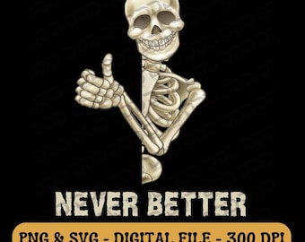May include: A digital illustration of a smiling skeleton giving a thumbs-up gesture. The skeleton is depicted in beige tones against a black background. The text "NEVER BETTER" is below the skeleton, with additional text on a gold banner.