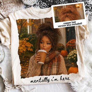 Mentalt är jag här PNG, brunett äcklig dockansikte höstskjorta design, höst pumpa krydda latte, mysig höst PNG, koppardockansikte digitalt