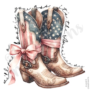 May include: Watercolor illustration of a pair of cowboy boots with an American flag design. The boots feature red and white stripes, blue stars, and a pink ribbon. Text reads "We'll put a boot in your ass, it's the American way."