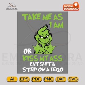 Puede incluir: Un diseño digital con un personaje de dibujos animados verde haciendo una peineta. El texto dice "TAKE ME AS I AM OR KISS MY ASS EAT SHIT & STEP ON A LEGO". Incluye iconos de tipo de archivo: AI, EPS, PDF, PNG, DXF y SVG.