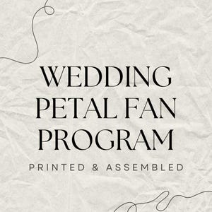 May include: A cream-colored background with the text "WEDDING PETAL FAN PROGRAM" in a bold, black serif font. Below, in a smaller font, it reads "PRINTED & ASSEMBLED". Decorative black line art accents the top and bottom.
