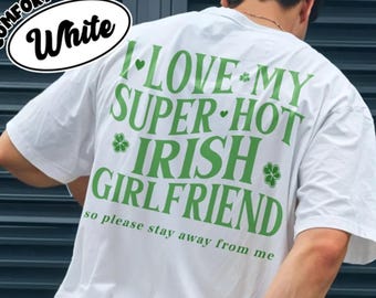 I love my Super Hot Irish Girlfriend Comfort Colors Shirt, St. Patrick's Day Boyfriend Gift, Funny I Love My Girlfriend Tshirt