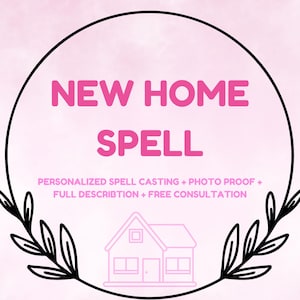 May include: A black and white illustration of a house with a pink background. The text "NEW HOME SPELL" is in pink letters. The text "PERSONALIZED SPELL CASTING + PHOTO PROOF + FULL DESCRIPTION + FREE CONSULTATION" is in black letters.
