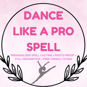 May include: A pink and white graphic with the words "DANCE LIKE A PRO SPELL" in a black circular frame. Below the text is a silhouette of a dancer and text that reads "PERSONALIZED SPELL CASTING + PHOTO PROOF + FULL DESCRIPTION + FREE CONSULTATION."
