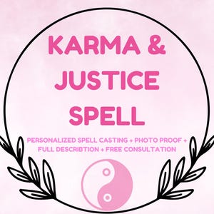 May include: A pink and black graphic with the text "KARMA & JUSTICE SPELL" in a circle. The text "PERSONALIZED SPELL CASTING + PHOTO PROOF + FULL DESCRIPTION + FREE CONSULTATION" is below the circle. A yin yang symbol is in the center of the circle.