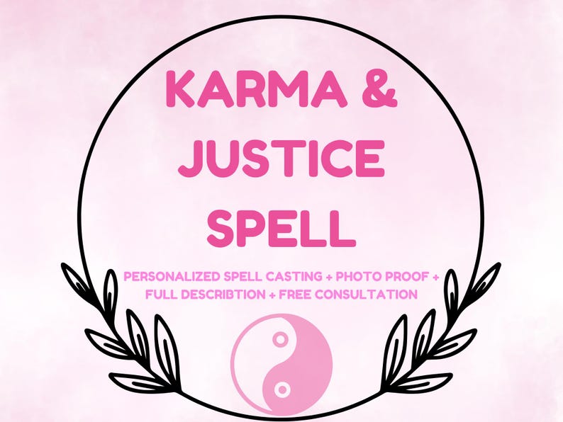 May include: A pink and black graphic with the text "KARMA & JUSTICE SPELL" in a circle. The text "PERSONALIZED SPELL CASTING + PHOTO PROOF + FULL DESCRIPTION + FREE CONSULTATION" is below the circle. A yin yang symbol is in the center of the circle.