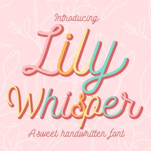 May include: A graphic design featuring the words "Introducing Lily Whisper" in a colorful, layered script font. The background is a soft pink with a subtle floral pattern. The text "A sweet handwritten font" is below.